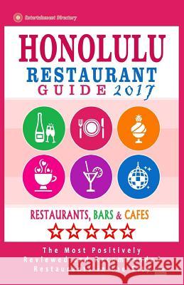 Honolulu Restaurant Guide 2017: Best Rated Restaurants in Honolulu, Hawaii - 500 Restaurants, Bars and Cafés recommended for Visitors, 2017 Roth, Edith W. 9781539655152 Createspace Independent Publishing Platform - książka