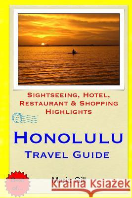 Honolulu Travel Guide: Sightseeing, Hotel, Restaurant & Shopping Highlights Maria Gill 9781508832690 Createspace - książka