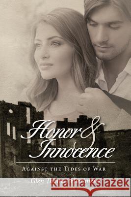 Honor and Innocence: Against the Tides of War Glen Thomas Hierlmeier 9781495207617 Createspace - książka