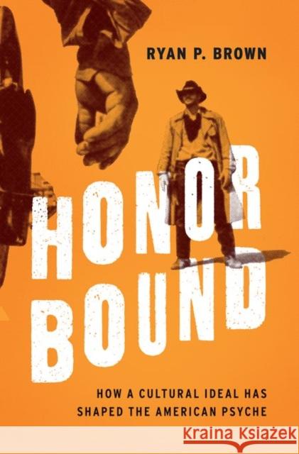 Honor Bound: How a Cultural Ideal Has Shaped the American Psyche Ryan P. Brown 9780199399864 Oxford University Press, USA - książka