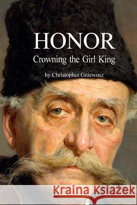 Honor: Crowning the Girl King Christopher Gniewosz 9781499603392 Createspace - książka
