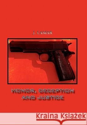Honor, Deception and Justice J. Lamar 9781456833213 Xlibris Corporation - książka