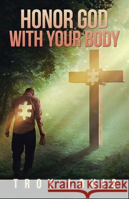 Honor God with Your Body Troy Louis 9781973681526 WestBow Press - książka