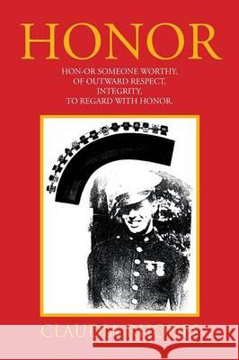 Honor: HON-OR Someone worthy, of Outward respect, Integrity, To Regard with Honor. Rhodes, Claudia 9781503577114 Xlibris Corporation - książka