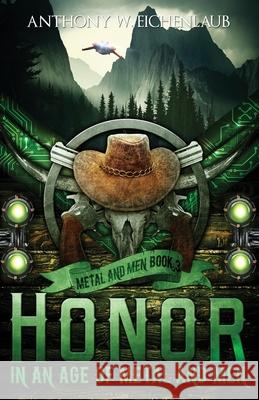 Honor in an Age of Metal and Men: Metal and Men, Book 3 Eichenlaub, Anthony W. 9781950542024 Anthony W. Eichenlaub - książka