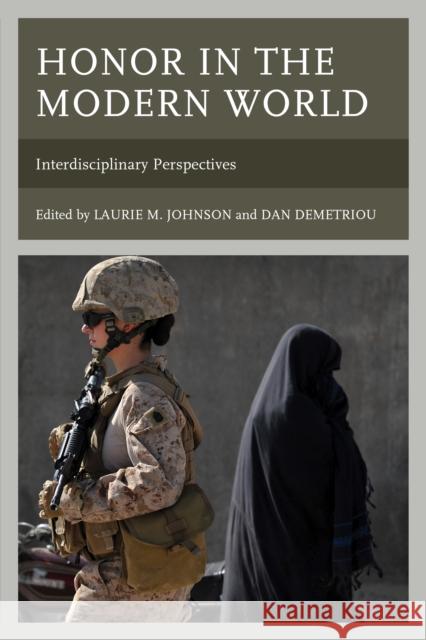 Honor in the Modern World: Interdisciplinary Perspectives Laurie M. Johnson Dan Demetriou Anthony Cunningham 9781498502634 Lexington Books - książka