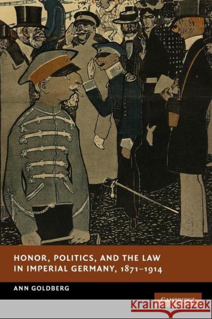 Honor, Politics, and the Law in Imperial Germany, 1871-1914 Ann Goldberg 9781107411494 Cambridge University Press - książka