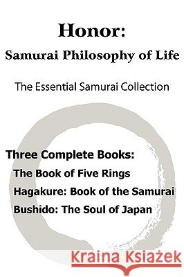 Honor: Samurai Philosophy of Life - The Essential Samurai Collection; The Book of Five Rings, Hagakure: The Way of the Samurai, Bushido: The Soul of Japan. Miyamoto Musashi, Yamamoto Tsunetomo, Inazo Nitobe 9781935785002 Bottom of the Hill Publishing - książka