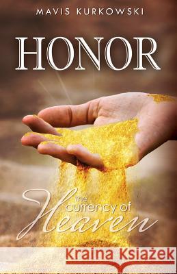 Honor the Currency of Heaven Mavis Kurkowski 9781478764205 Outskirts Press - książka