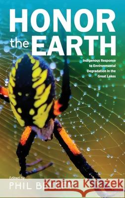 Honor the Earth: Indigenous Response to Environmental Degradation in the Great Lakes, 2nd Ed. Phil Bellfy 9781615996261 Ziibi Press - książka