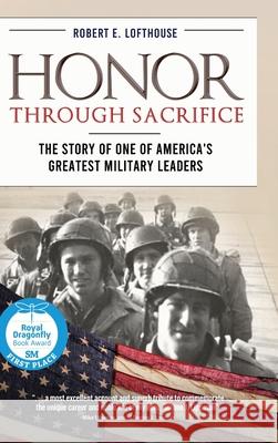 Honor Through Sacrifice: The Story of One of America's Greatest Military Leaders Lofthouse, Robert 9781646634743 Koehler Books - książka