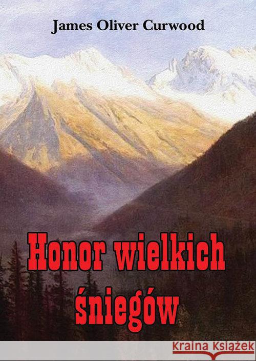 Honor wielkich śniegów Curwood James Oliver 9788375653298 LTW - książka