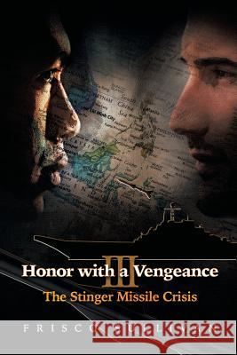 Honor with a Vengeance III: The Stinger Missile Crisis Sullivan, Frisco 9781628573664 Strategic Book Publishing & Rights Agency, LL - książka