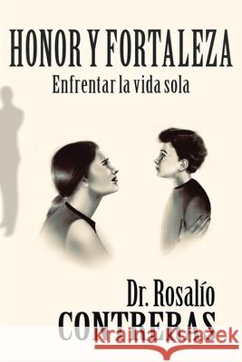 Honor Y Fortaleza: Enfrentar La Vida Sola Dr Rosalío Contreras 9781973682370 WestBow Press - książka