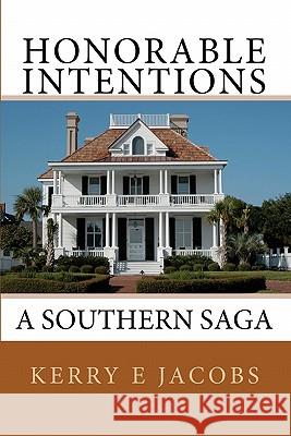 Honorable Intentions: A Southern Saga Kerry E. Jacobs 9781453778432 Createspace - książka