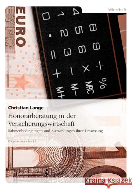 Honorarberatung in der Versicherungswirtschaft: Rahmenbedingungen und Auswirkungen ihrer Umsetzung Lange, Christian 9783656343431 Grin Verlag - książka