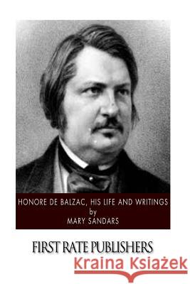 Honore de Balzac, His Life and Writings Mary Sandars 9781505387520 Createspace - książka