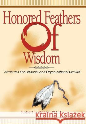 Honored Feathers of Wisdom: Attributes for Personal and Organizational Growth Boggs, Robert L. 9780595661046 iUniverse - książka