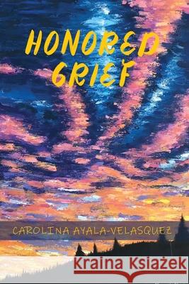 Honored Grief Carolina Ayala-Velasquez, Team Velasquez, Margarita Mora 9798985500660 Carolina Ayala - książka