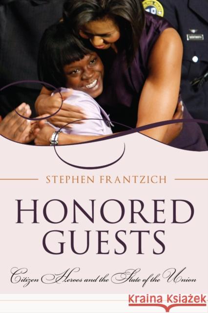 Honored Guests: Citizen Heroes and the State of the Union Frantzich, Stephen 9781442205604 Rowman & Littlefield Publishers, Inc. - książka