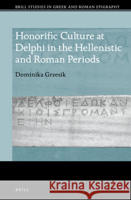 Honorific Culture at Delphi in the Hellenistic and Roman Periods Dominika Grzesik 9789004502475 Brill - książka