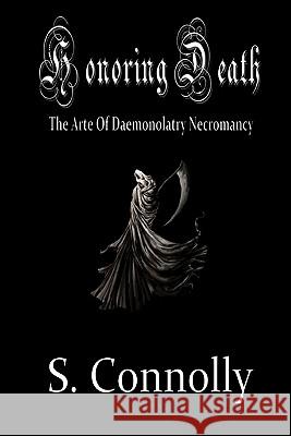 Honoring Death: The Arte of Daemonolatry Necromancy S. Connolly 9781456555313 Createspace - książka