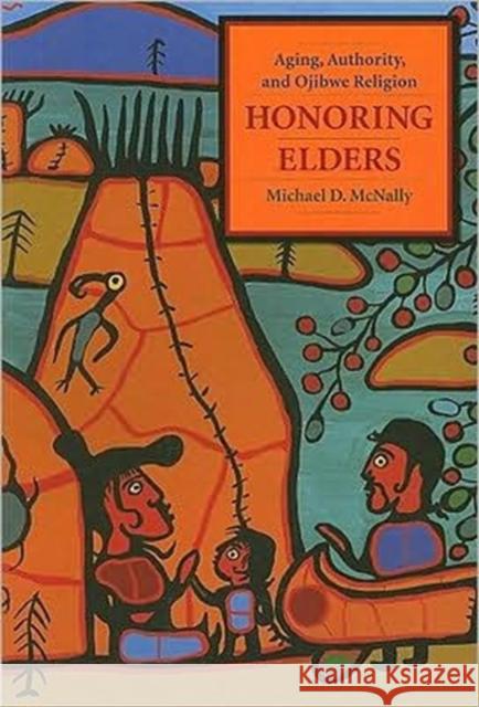 Honoring Elders: Aging, Authority, and Ojibwe Religion McNally, Michael D. 9780231145039 Columbia University Press - książka