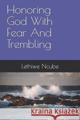 Honoring God With Fear And Trembling Ncube, Lethiwe 9798623318299 Independently Published - książka