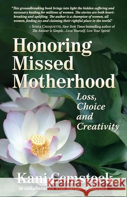 Honoring Missed Motherhood: Loss, Choice and Creativity In Collaboration with Barbara Comstock Kani Comstock 9780996704427 Willow Press - książka