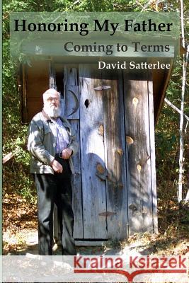 Honoring My Father: Coming to Terms David Satterlee 9781491008881 Createspace - książka