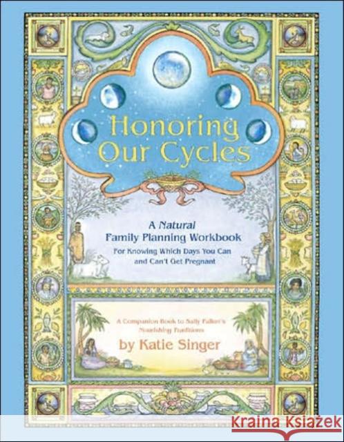 Honoring Our Cycles: A Natural Family Planning Workbook Singer, Katie 9780967089768 New Trends Publishing Inc,US - książka