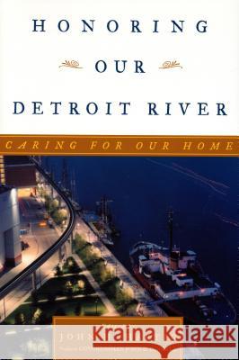 Honoring Our Detroit River: Caring for Our Home John H. Hartig John D. Dingell 9780877370444 Cranbrook Institute of Science - książka