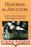 Honoring the Ancestors: An African Cultural Interpretation of Black Religion and Literature Matthews, Donald H. 9780195091045 Oxford University Press