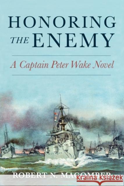 Honoring the Enemy: A Captain Peter Wake Novel Robert N. Macomber 9781682474198 US Naval Institute Press - książka