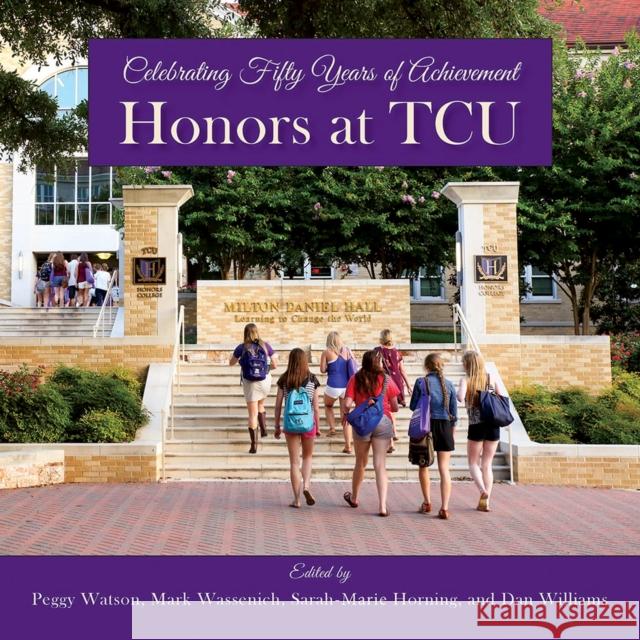 Honors at Tcu: Celebrating Fifty Years of Achievement Watson, Peggy 9780875657172 Texas Christian University Press - książka