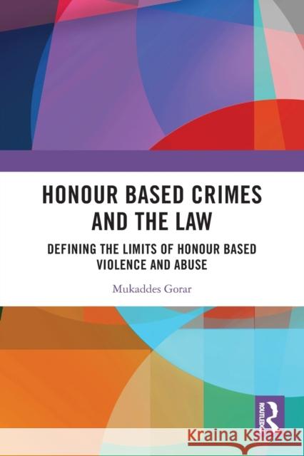 Honour Based Crimes and the Law: Defining the Limits of Honour Based Violence and Abuse Mukaddes Gorar 9780367762711 Routledge - książka
