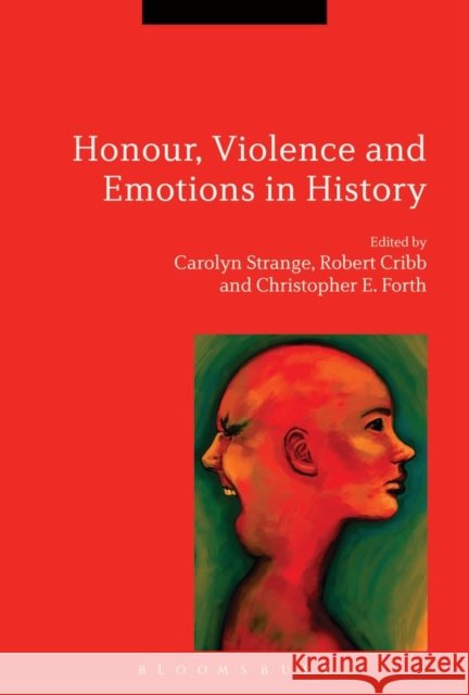 Honour, Violence and Emotions in History   9781472519467 Bloomsbury Academic - książka