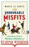 Honourable Misfits: A Brief History of Britain's Weirdest, Unluckiest and Most Outrageous MPs Marie Le Conte 9781529349634 John Murray Press