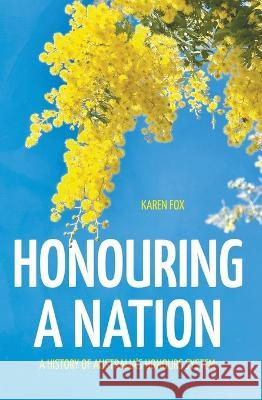 Honouring a Nation: A History of Australia\'s Honours System Karen Fox 9781760465001 Anu Press - książka