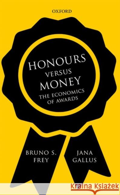 Honours Versus Money: The Economics of Awards Frey, Bruno S. 9780198798507 Oxford University Press, USA - książka