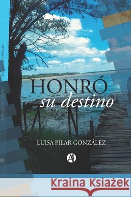 Honró Su Destino González, Luisa Pilar 9789877619959 Editorial Autores de Argentina - książka