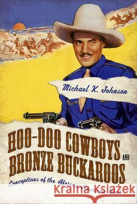 Hoo-Doo Cowboys and Bronze Buckaroos: Conceptions of the African American West Johnson, Michael K. 9781617039287 University Press of Mississippi - książka