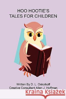 Hoo Hootie's Tales for Children D. L. Oskolkoff 9781608620791 E-Booktime, LLC - książka