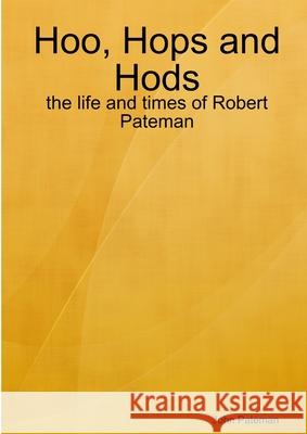 Hoo, Hops and Hops: The Life and Times of Robert Pateman John Pateman 9780956081209 The Pateran Press - książka