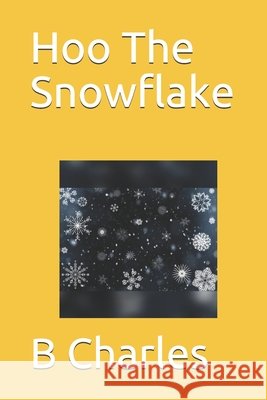 Hoo The Snowflake B Charles, Ava McCardie, G K Hill 9798505436516 Independently Published - książka
