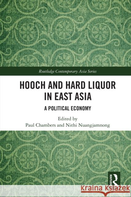 Hooch and Hard Liquor in East Asia: A Political Economy Paul Chambers Nithi Nuangjamnong 9781032781242 Routledge - książka