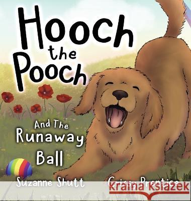 Hooch The Pooch and The Runaway Ball Suzanne Shutt Crisdelin Prentice  9781399931540 Suzanne Shutt - książka