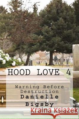 Hood Love 4: Warning Before Destruction Danielle Bigsby 9781986601917 Createspace Independent Publishing Platform - książka