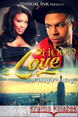 Hood Love: A Thug's Destiny - Hood Romance Shantel Johnson 9781514889121 Createspace Independent Publishing Platform - książka