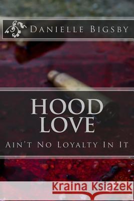 Hood Love: Ain't No Loyalty In It Bigsby, Danielle 9781522980629 Createspace Independent Publishing Platform - książka